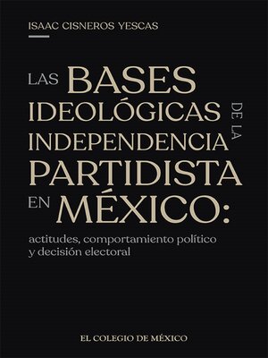 cover image of Las bases ideológicas de la independencia partidista en México
